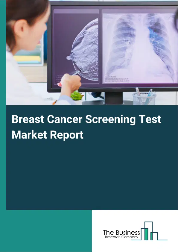 Breast Cancer Screening Test Market Report 2026 Breast Cancer Screening Test Market Report 2026