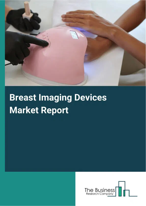 Global Breast Imaging Devices Market Report 2026 Global Breast Imaging Devices Market Report 2026