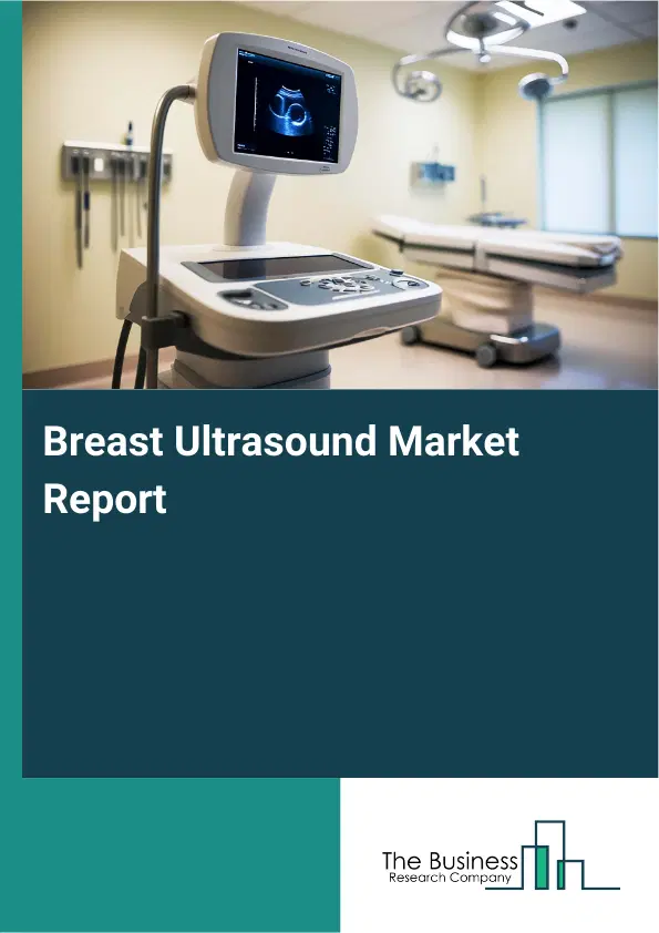 Breast Ultrasound Market Report 2026 Breast Ultrasound Market Report 2026