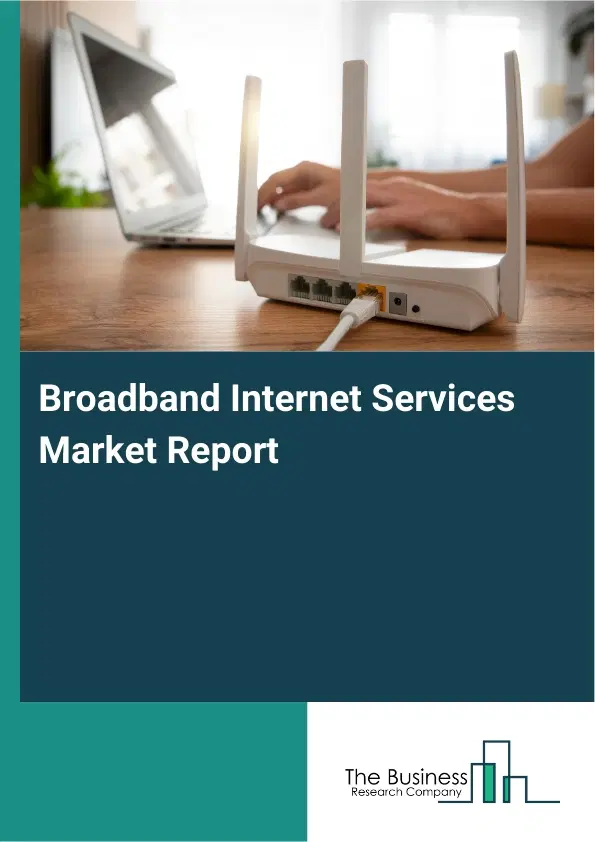 Broadband Internet Services Market Report 2026 Broadband Internet Services Market Report 2026