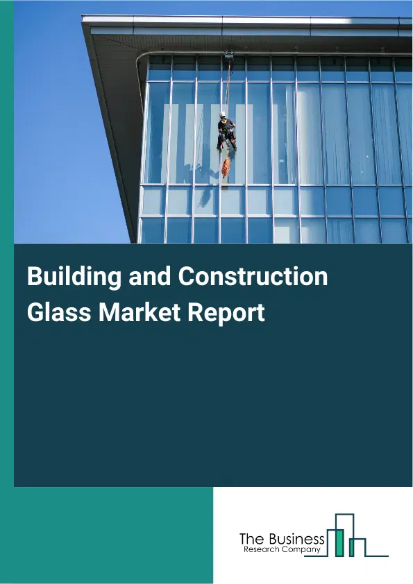 Building and Construction Glass Market Report 2026 Building and Construction Glass Market Report 2026