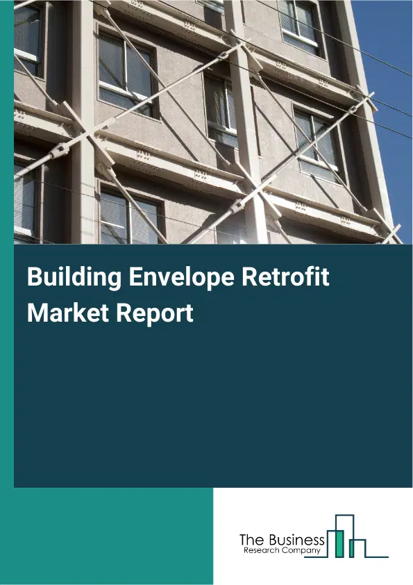 Building Envelope Retrofit Market Report 2026 Building Envelope Retrofit Market Report 2026