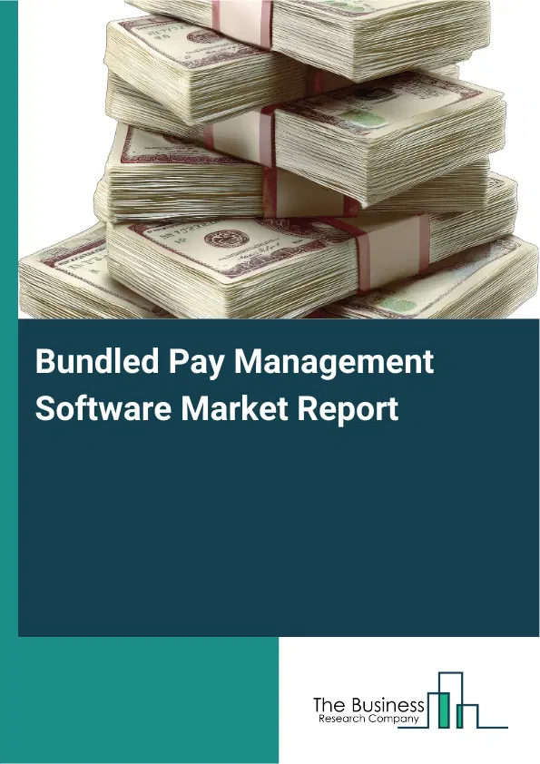Bundled Pay Management Software Market Report 2026 Bundled Pay Management Software Market Report 2026