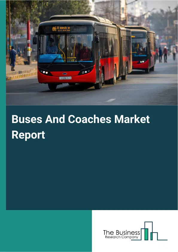 Buses And Coaches Market Report 2026 Buses And Coaches Market Report 2026
