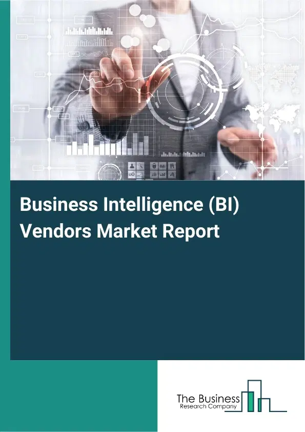 Business Intelligence (BI) Vendors Market Report 2026 Business Intelligence (BI) Vendors Market Report 2026