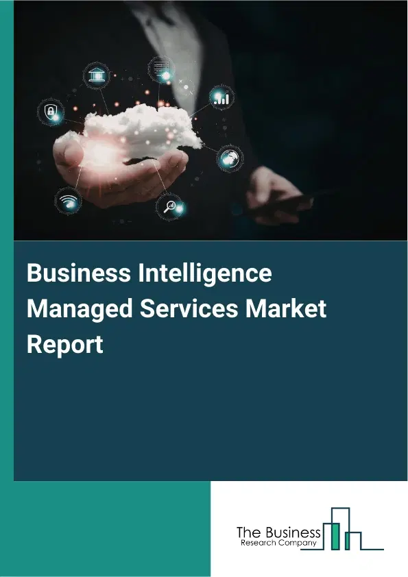 Business Intelligence Managed Services Market Report 2026 Business Intelligence Managed Services Market Report 2026