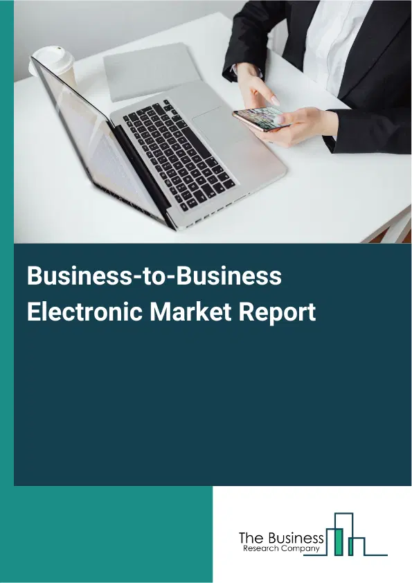 Business-to-Business Electronic Market Report 2026 Business-to-Business Electronic Market Report 2026