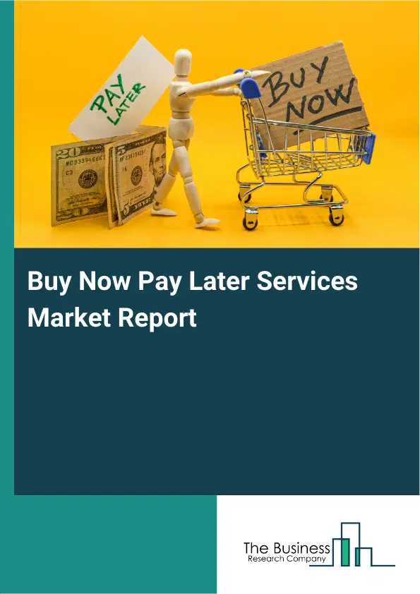 Global Buy Now Pay Later Services Market Report 2026 Global Buy Now Pay Later Services Market Report 2026