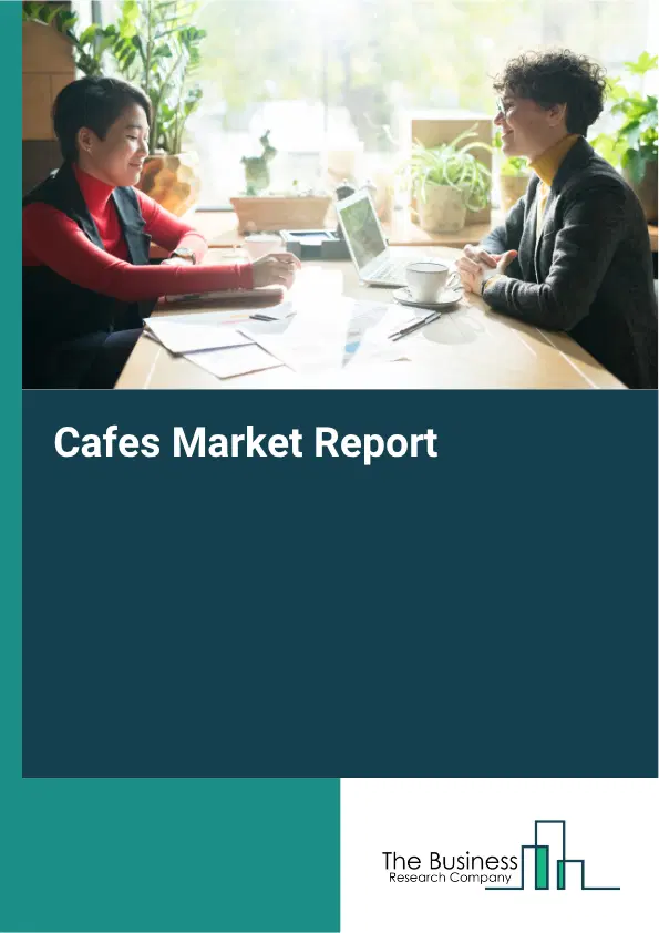 Cafes Market Report 2026 Cafes Market Report 2026