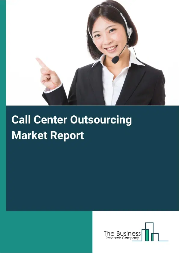 Call Center Outsourcing Market Report 2026 Call Center Outsourcing Market Report 2026