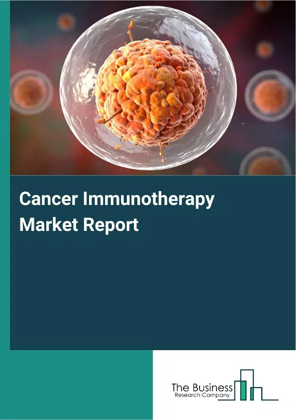 Global Cancer Immunotherapy Market Report 2026 Global Cancer Immunotherapy Market Report 2026