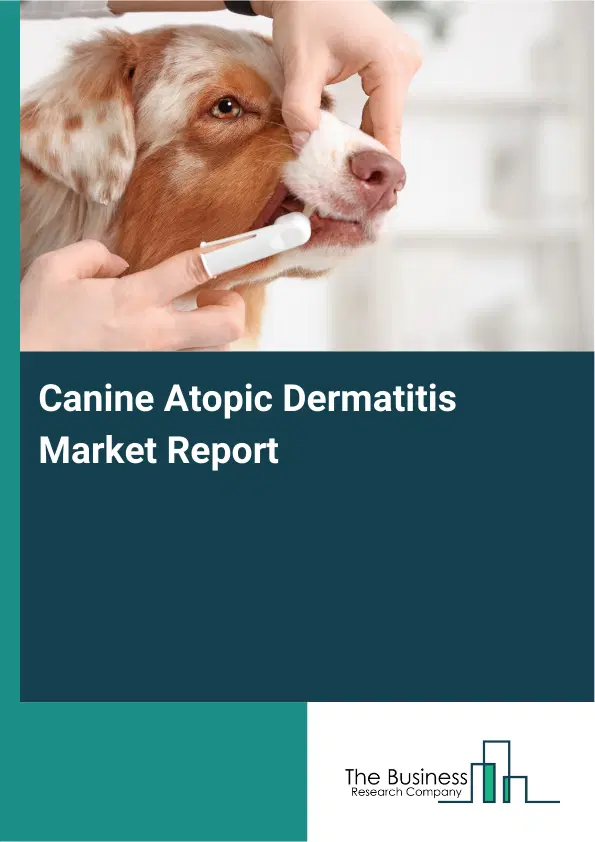 Canine Atopic Dermatitis Market Report 2026 Canine Atopic Dermatitis Market Report 2026