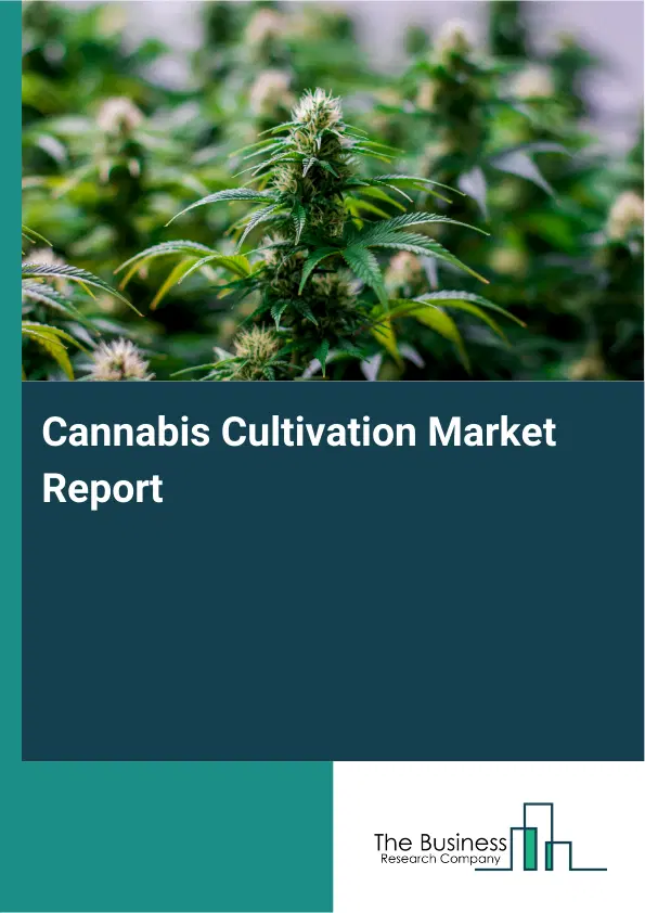 Global Cannabis Cultivation Market Report 2026 Global Cannabis Cultivation Market Report 2026