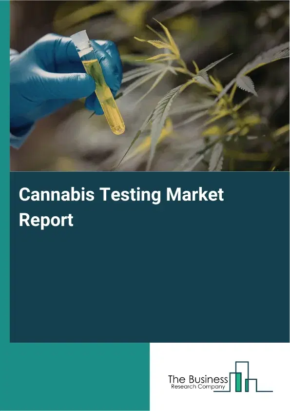 Global Cannabis Testing Market Report 2026 Global Cannabis Testing Market Report 2026