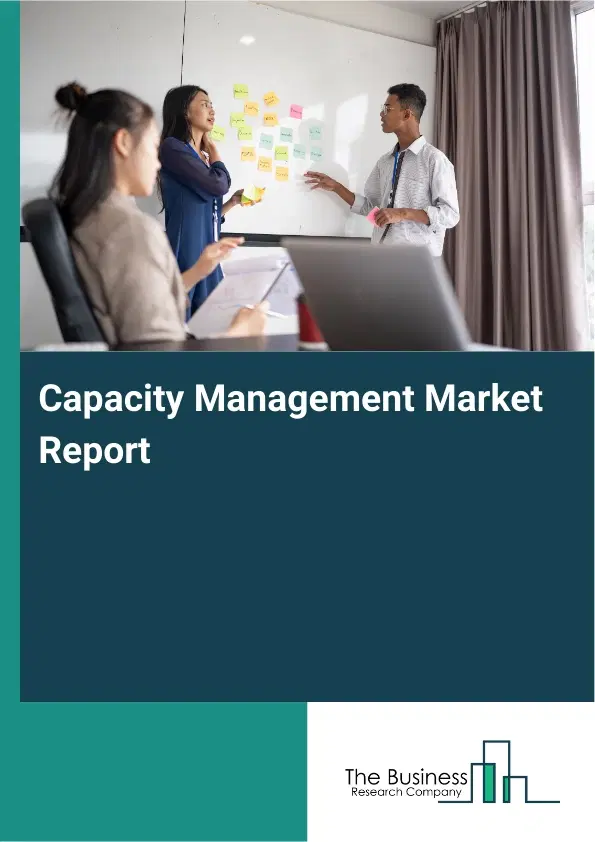 Capacity Management Market Report 2026 Capacity Management Market Report 2026