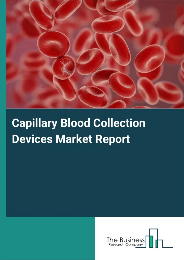Capillary Blood Collection Devices Market Report 2026 Capillary Blood Collection Devices Market Report 2026