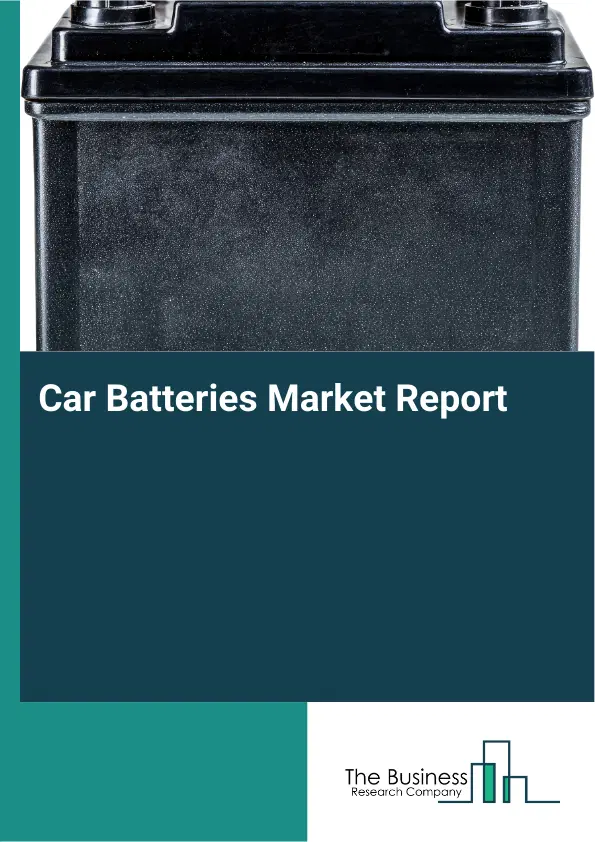 Car Batteries Market Report 2026 Car Batteries Market Report 2026
