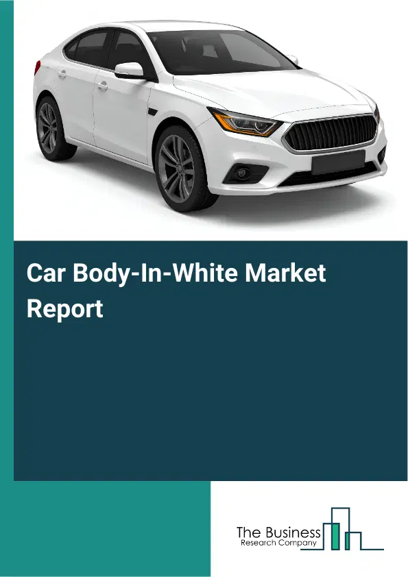 Car Body-In-White Market Report 2026 Car Body-In-White Market Report 2026