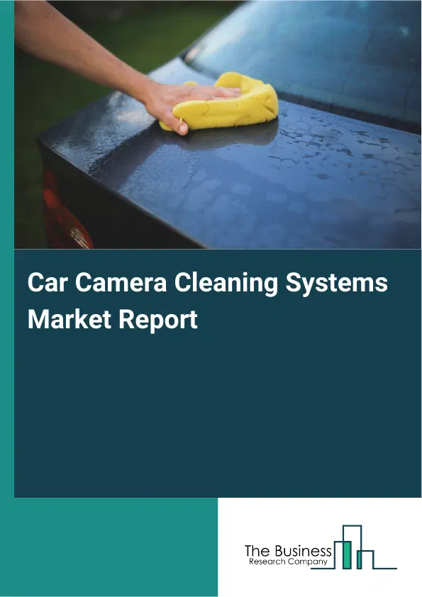 Car Camera Cleaning Systems Market Report 2026 Car Camera Cleaning Systems Market Report 2026