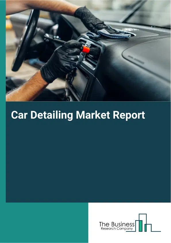 Global Car Detailing Market Report 2026 Global Car Detailing Market Report 2026