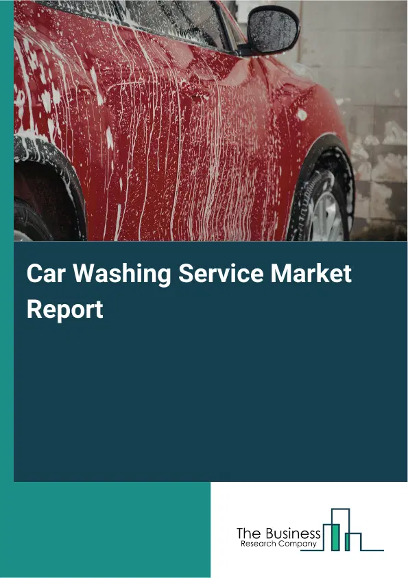 Car Washing Service Market Report 2026 Car Washing Service Market Report 2026