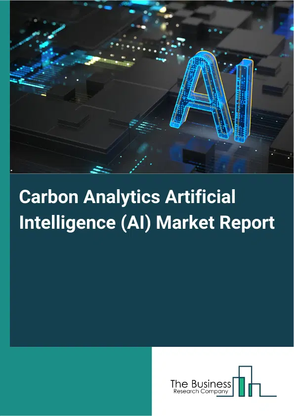 Carbon Analytics Artificial Intelligence (AI) Market Report 2026 Carbon Analytics Artificial Intelligence (AI) Market Report 2026