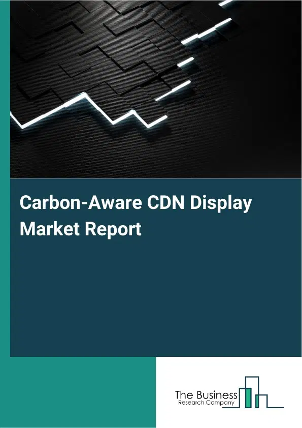 Carbon-Aware CDN Display Market Report 2026 Carbon-Aware CDN Display Market Report 2026