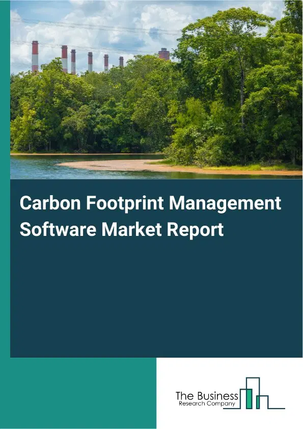 Carbon Footprint Management Software Market Report 2026 Carbon Footprint Management Software Market Report 2026