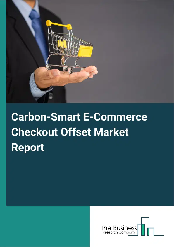 Carbon-Smart E-Commerce Checkout Offset Market Report 2026 Carbon-Smart E-Commerce Checkout Offset Market Report 2026