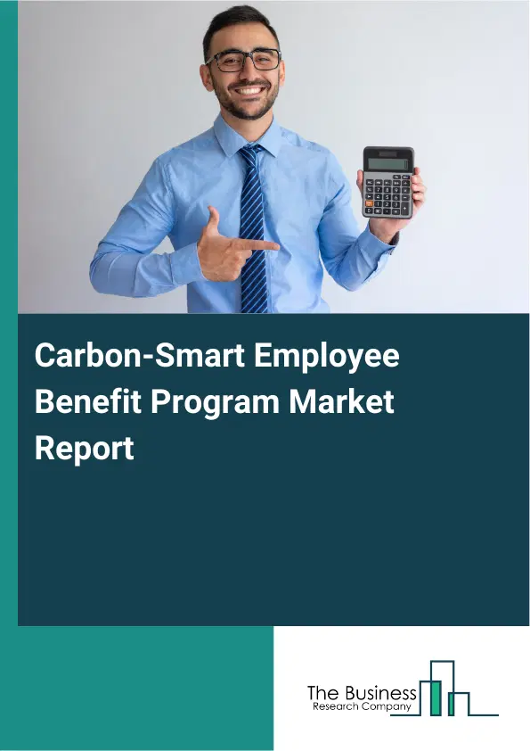 Carbon-Smart Employee Benefit Program Market Report 2026 Carbon-Smart Employee Benefit Program Market Report 2026