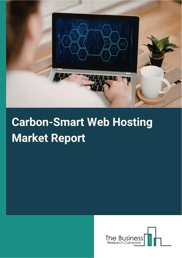 Carbon-Smart Web Hosting Market Report 2026 Carbon-Smart Web Hosting Market Report 2026