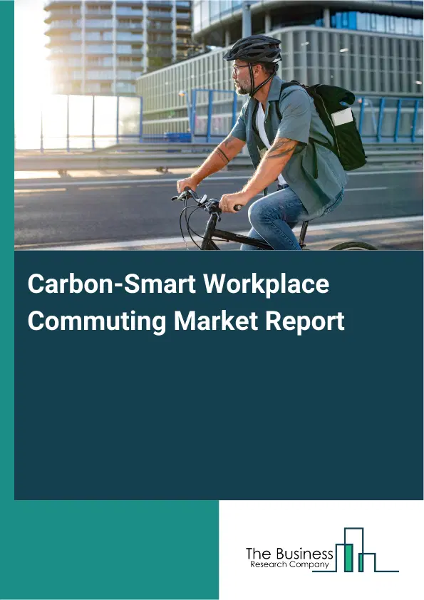 Carbon-Smart Workplace Commuting Market Report 2026 Carbon-Smart Workplace Commuting Market Report 2026