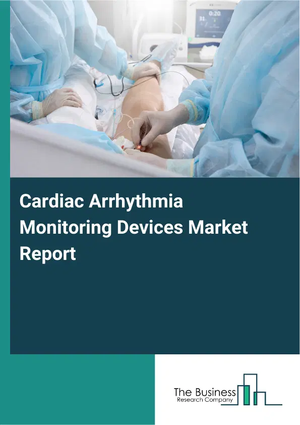 Cardiac Arrhythmia Monitoring Devices Market Report 2026 Cardiac Arrhythmia Monitoring Devices Market Report 2026