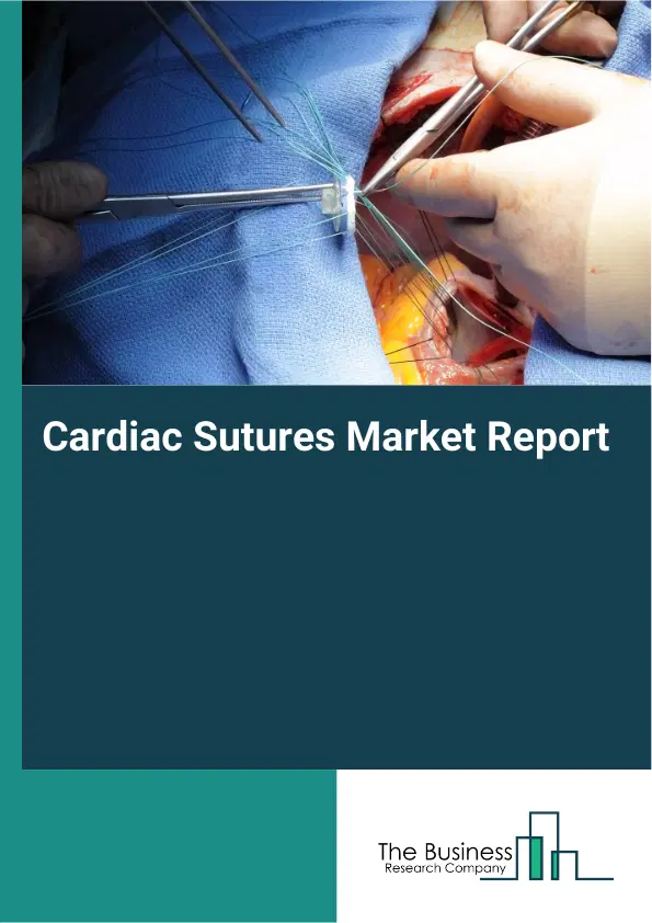 Global Cardiac Sutures Market Report 2026 Global Cardiac Sutures Market Report 2026