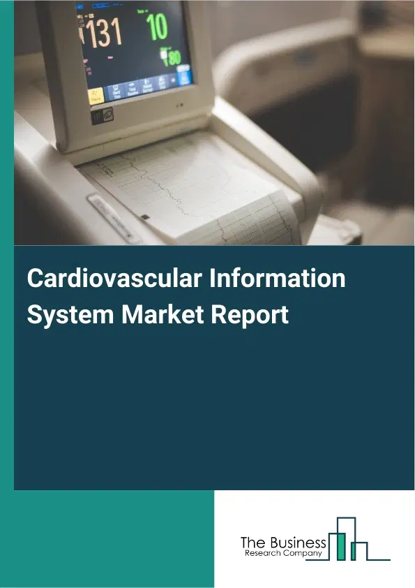 Cardiovascular Information System Market Report 2026 Cardiovascular Information System Market Report 2026