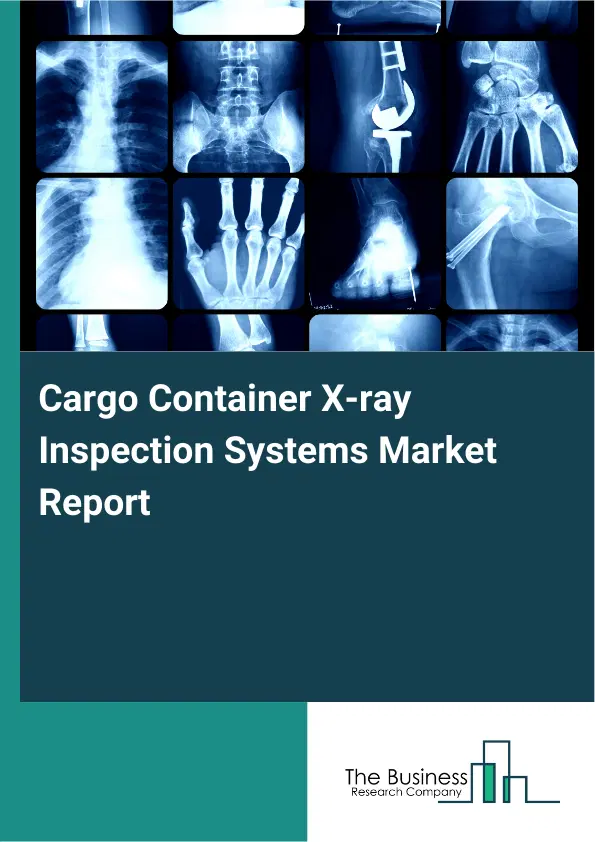 Cargo Container X-ray Inspection Systems Market Report 2026 Cargo Container X-ray Inspection Systems Market Report 2026