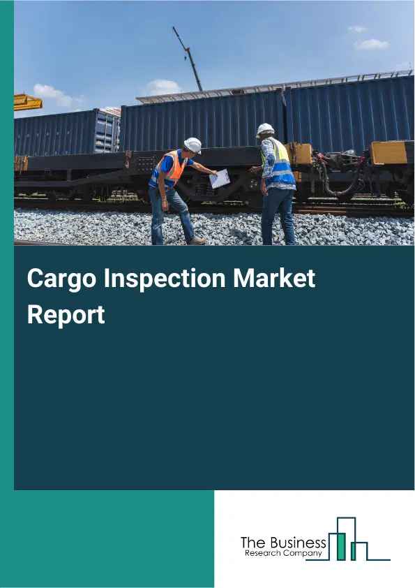 Cargo Inspection Market Report 2026 Cargo Inspection Market Report 2026