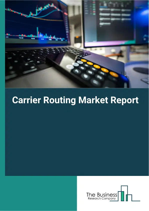 Carrier Routing Market Report 2026 Carrier Routing Market Report 2026