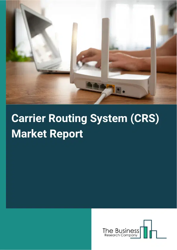Carrier Routing System (CRS) Market Report 2026 Carrier Routing System (CRS) Market Report 2026