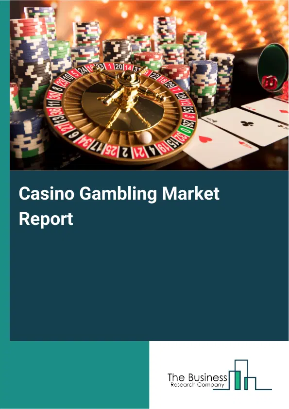 Casino Gambling Market Report 2026 Casino Gambling Market Report 2026
