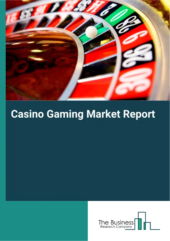 Global Casino Gaming Market Report 2026 Global Casino Gaming Market Report 2026