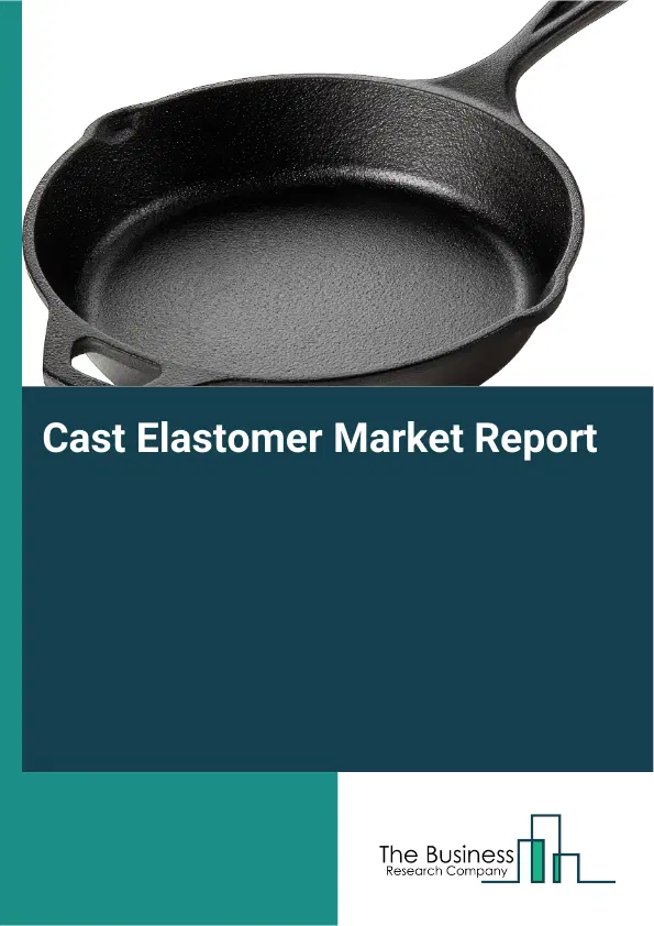 Cast Elastomer Market Report 2026 Cast Elastomer Market Report 2026