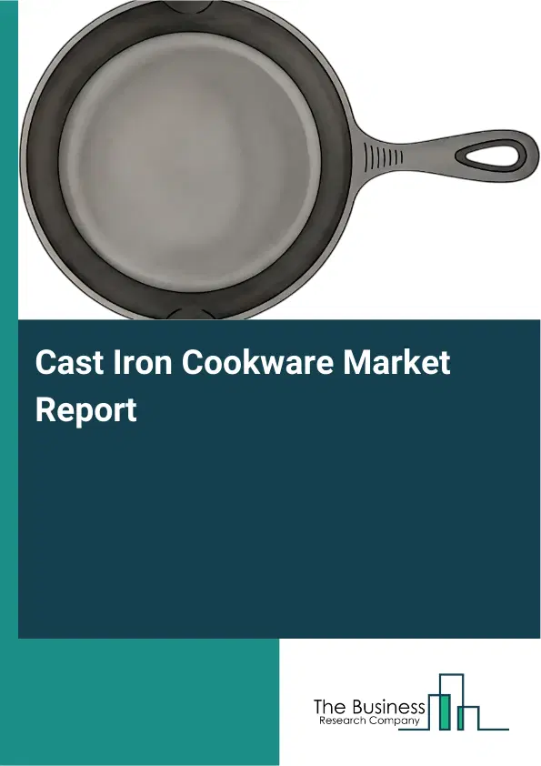 Cast Iron Cookware Market Report 2026 Cast Iron Cookware Market Report 2026