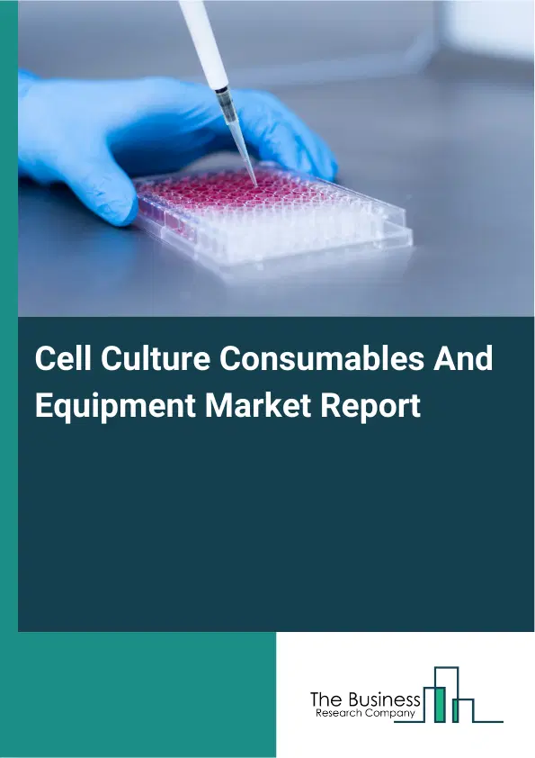 Cell Culture Consumables And Equipment Market Report 2026 Cell Culture Consumables And Equipment Market Report 2026