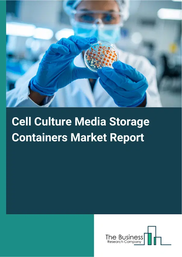 Cell Culture Media Storage Containers Market Report 2026 Cell Culture Media Storage Containers Market Report 2026
