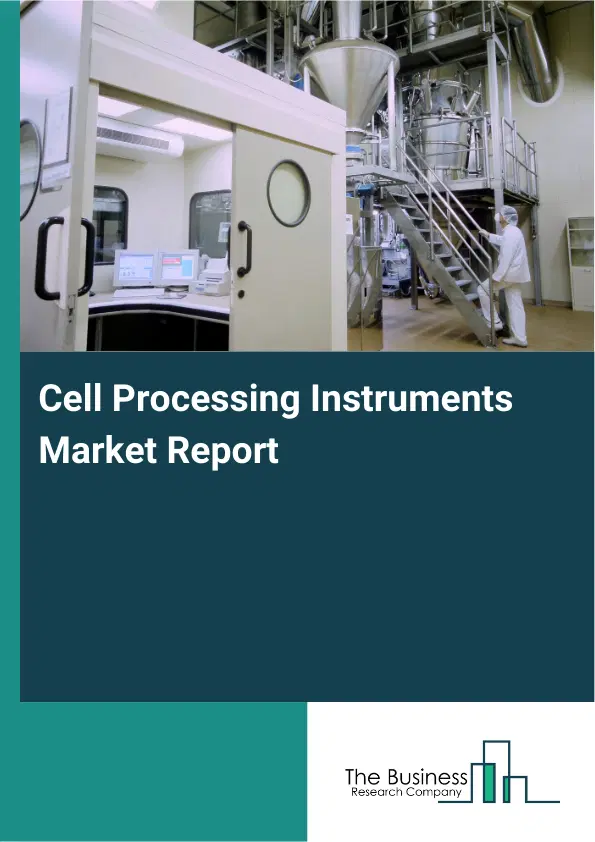 Cell Processing Instruments Market Report 2026 Cell Processing Instruments Market Report 2026
