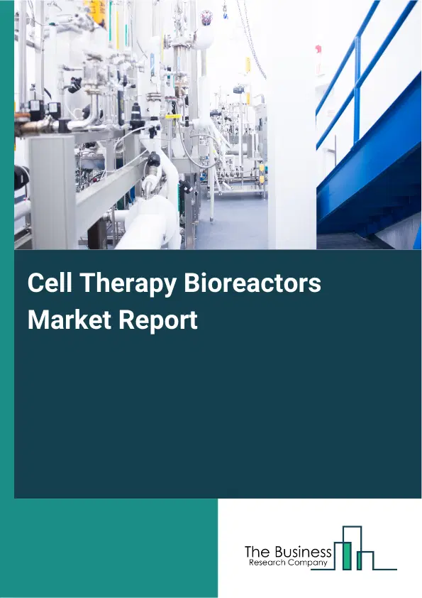Cell Therapy Bioreactors Market Report 2026 Cell Therapy Bioreactors Market Report 2026