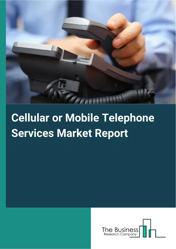 Cellular or Mobile Telephone Services Market Report 2026 Cellular or Mobile Telephone Services Market Report 2026