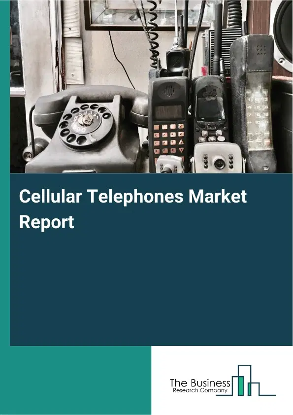 Cellular Telephones Market Report 2026 Cellular Telephones Market Report 2026