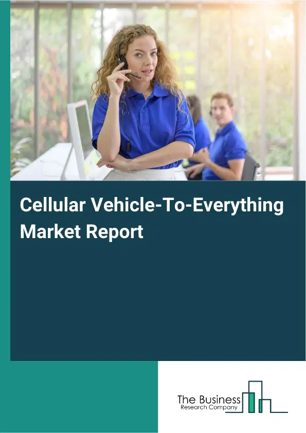 Cellular Vehicle-To-Everything Market Report 2026 Cellular Vehicle-To-Everything Market Report 2026